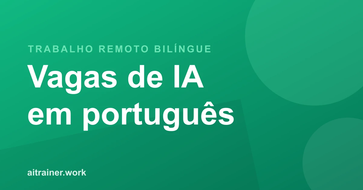 Vagas remotas de treinamento de IA para falantes de português bilíngues português-inglês