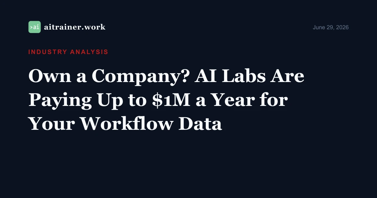 Own a Company? AI Labs Are Paying Up to $1M a Year for Your Workflow Data — aitrainer.work