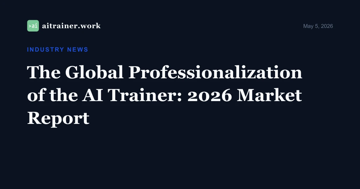The Global Professionalization of the AI Trainer: 2026 Market Report — aitrainer.work
