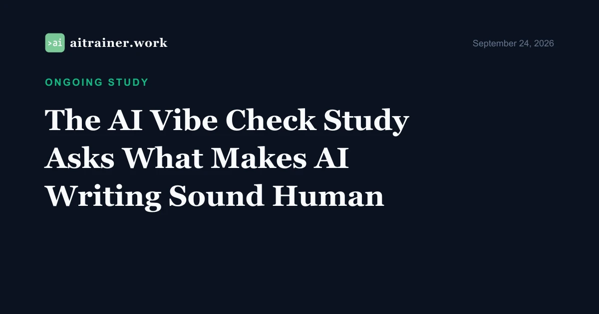 The AI Vibe Check Study Asks What Makes AI Writing Sound Human: aitrainer.work