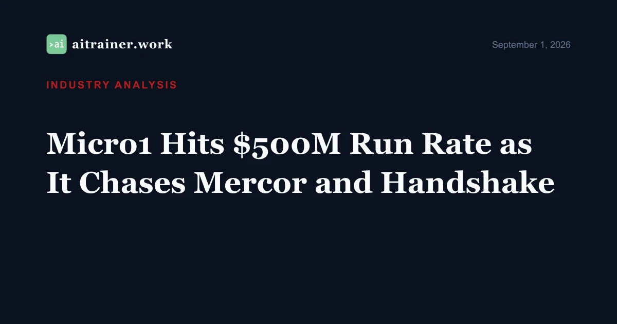 Micro1 Hits $500M Run Rate as It Chases Mercor and Handshake — aitrainer.work